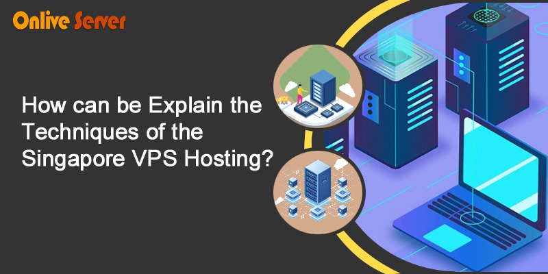 How can be explain the techniques of the Singapore VPS Hosting?
