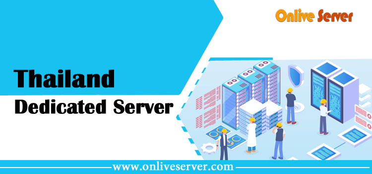 How You Need Thailand Dedicated Server Now by Onlive Server