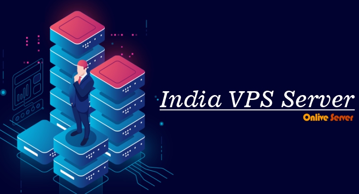 India VPS Server: The Fastest and Cheapest Way to Run Your Business - Onlive Server