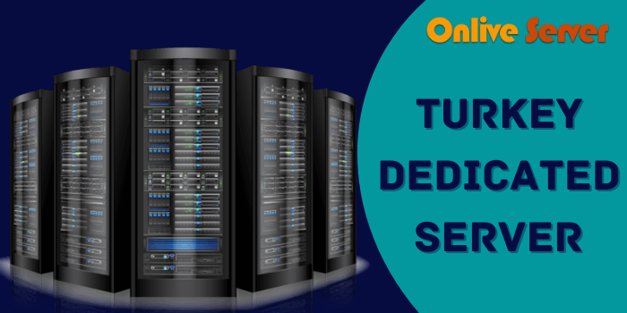Boost your business with Turkey dedicated Server via Onlive Server