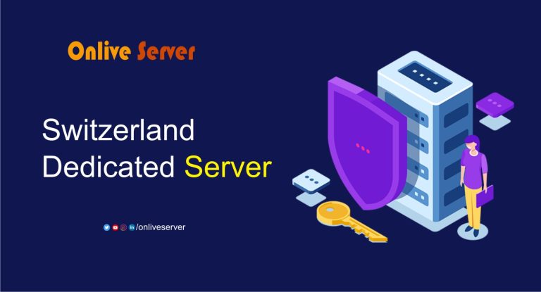 Get Perfect Performance Switzerland Dedicated Server from Onlive Server