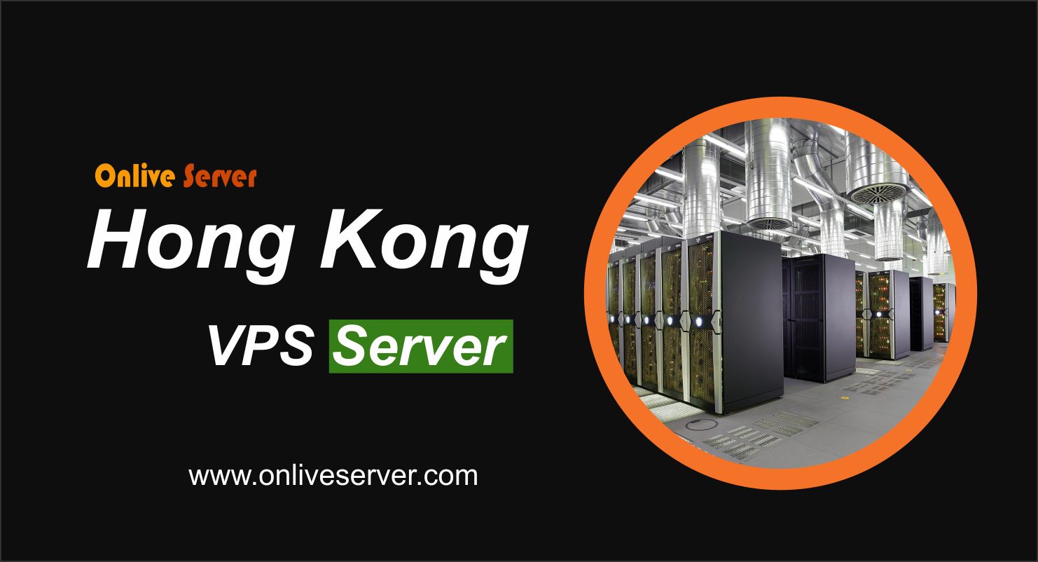 Hong Kong VPS Server With Secure and Reliable Services - Onlive Server