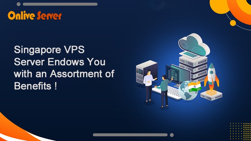 Singapore VPS Server Endows You with an Assortment of Benefits
